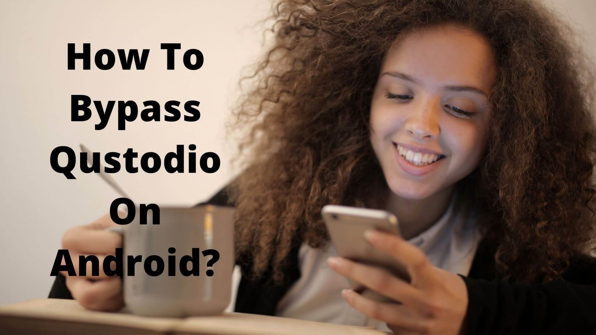 How To Bypass Qustodio On Android TechAlrm