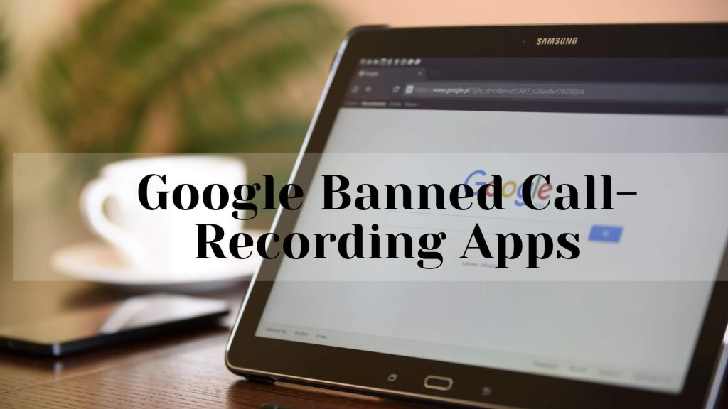 Google Banned Call-Recording Apps