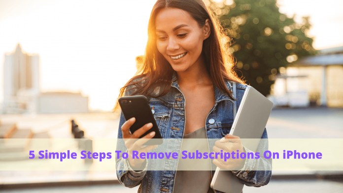 5 Simple Steps To Remove Subscriptions On iPhone