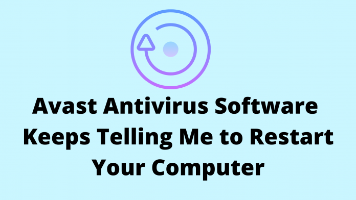 Avast Antivirus Software Keeps Telling Me to Restart Your Computer