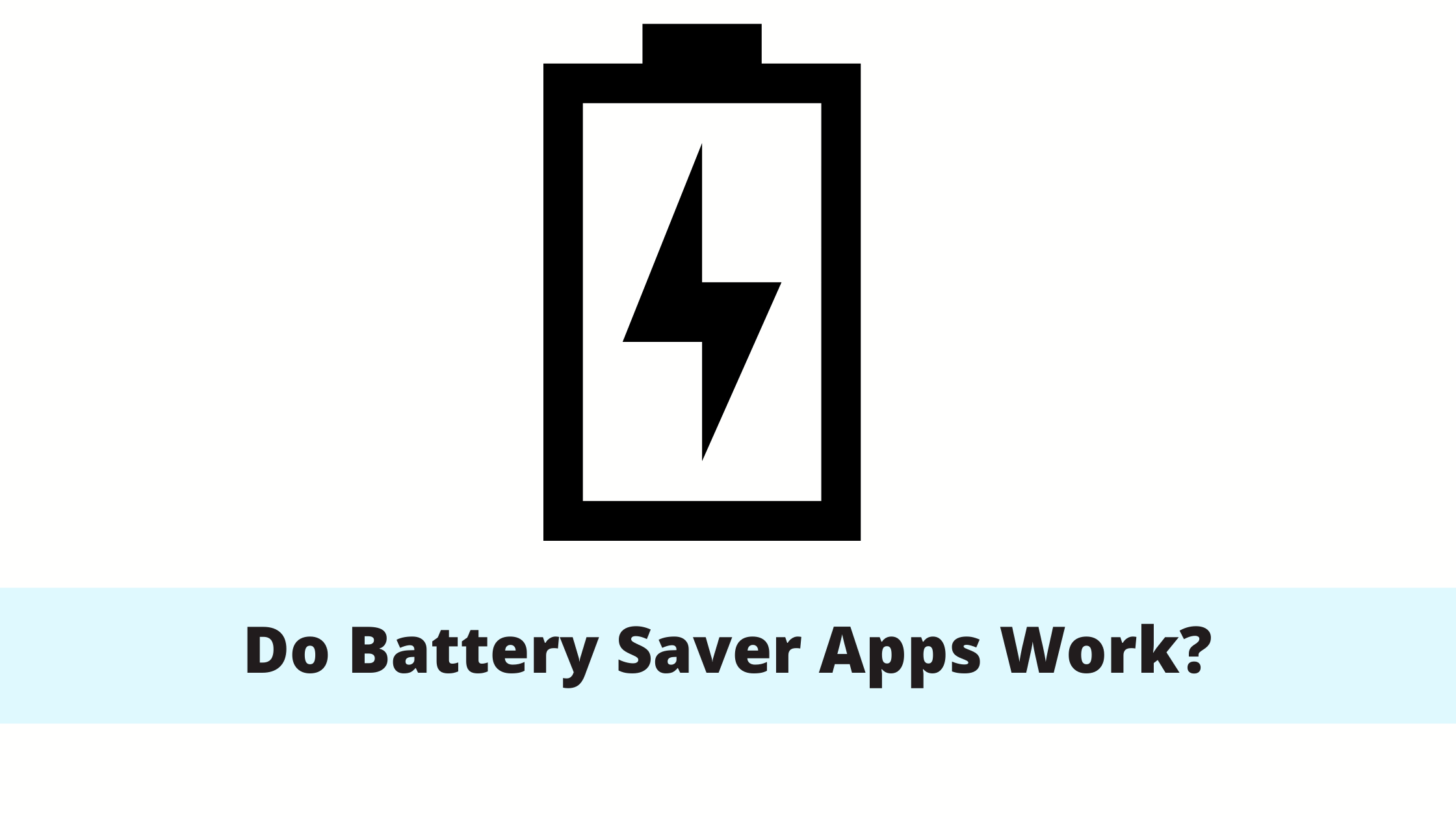 Do Battery Saver Apps Work? The reality of Battery Savers