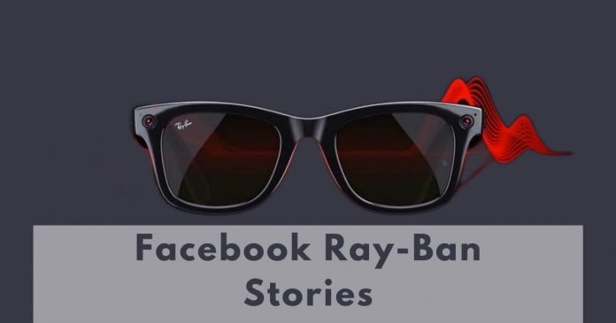 Facebook’s Ray-Ban Stories Smart Glass, Must Check Before Buy