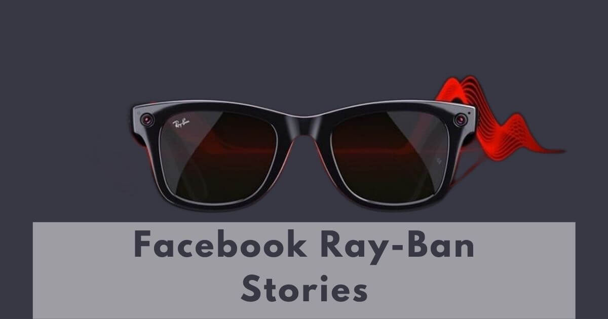 Facebook’s Ray-Ban Stories Smart Glass, Must Check Before Buy