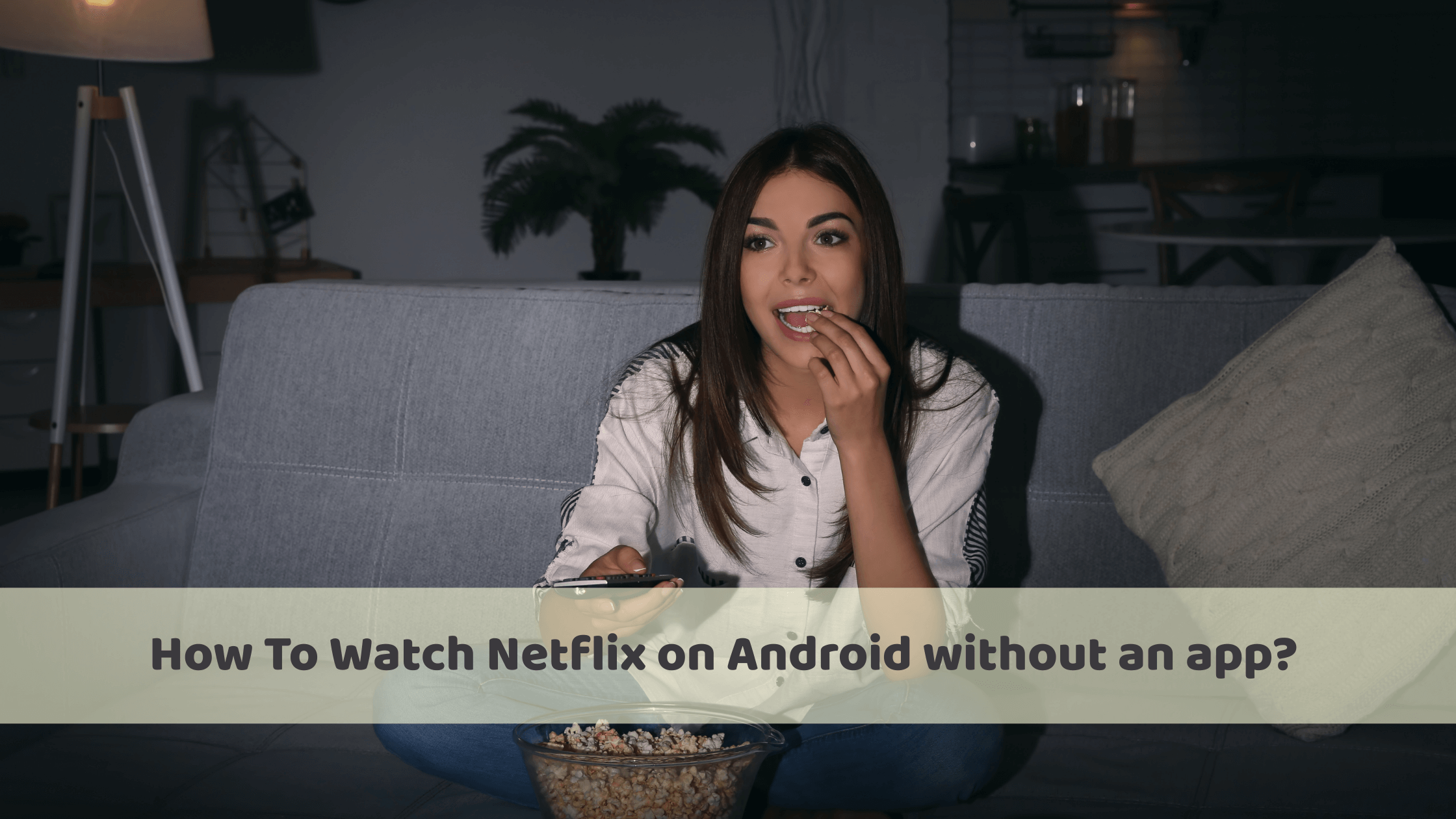 How To Watch Netflix on Android without an app