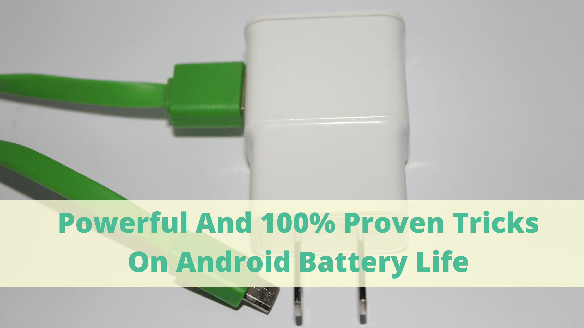 Powerful And 100% Proven Tricks On Android Battery Life