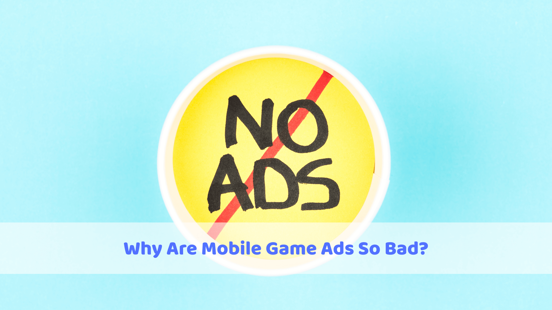 Why Are Mobile Game Ads So Bad