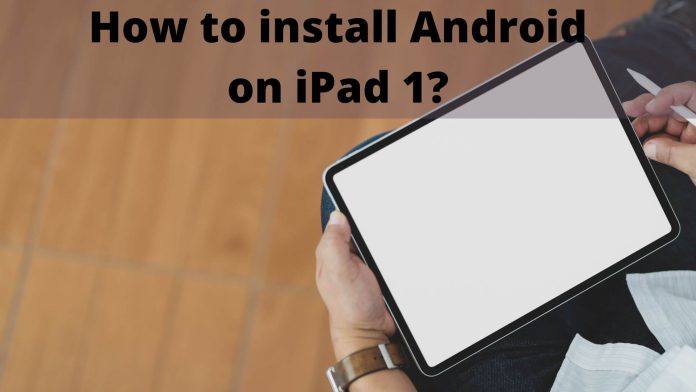 How to install android on ipad 1