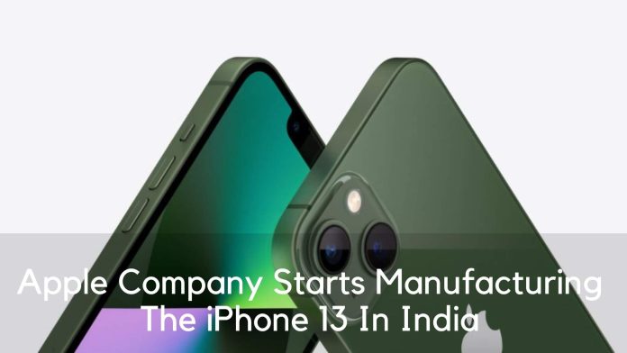 Apple Company Starts Manufacturing The Iphone 13 In India