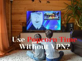 Use Popcorn Time Without VPN
