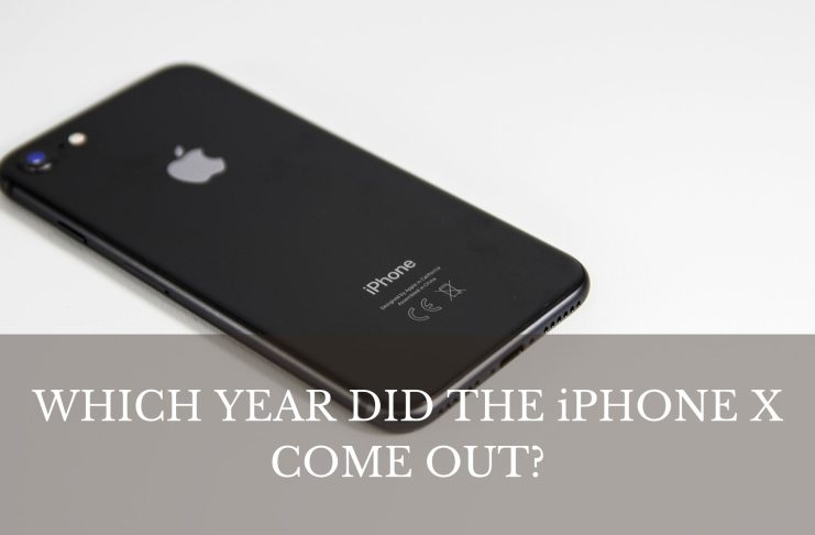 WHICH YEAR DID THE iPHONE X COME OUT