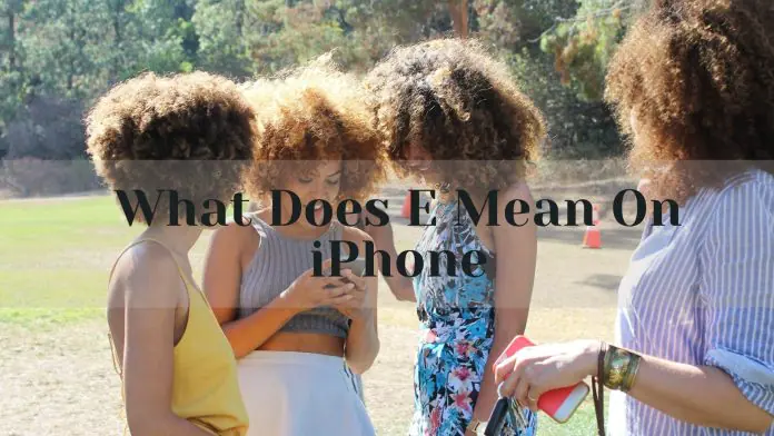 What Does E Mean On Iphone